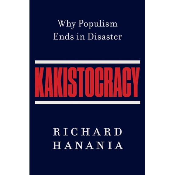 Kakistocracy: Why Populism Ends in Disaster (Hardcover)