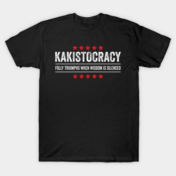 Kakistocracy Quote American Government Run By The Worst Citizens Political Unisex T-Shirt