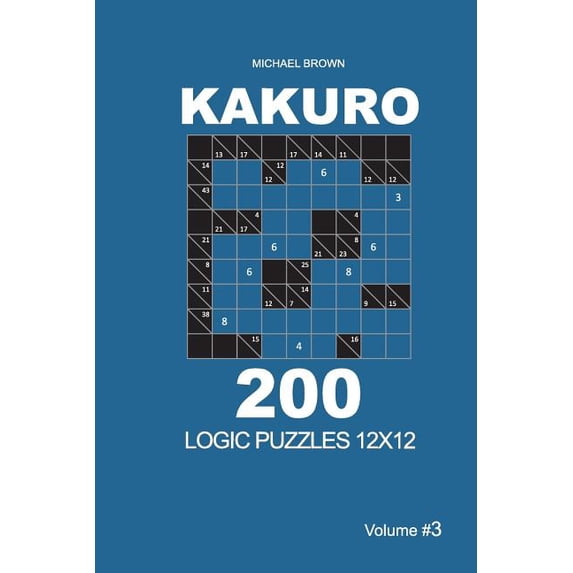 Kakuro 12x12: Kakuro - 200 Logic Puzzles 12x12 (Volume 3) (Paperback)