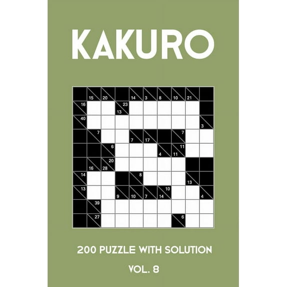 Kakuro 200 Puzzle With Solution Vol. 8: Cross Sums Puzzle Book, hard,10x10, 2 puzzles per page