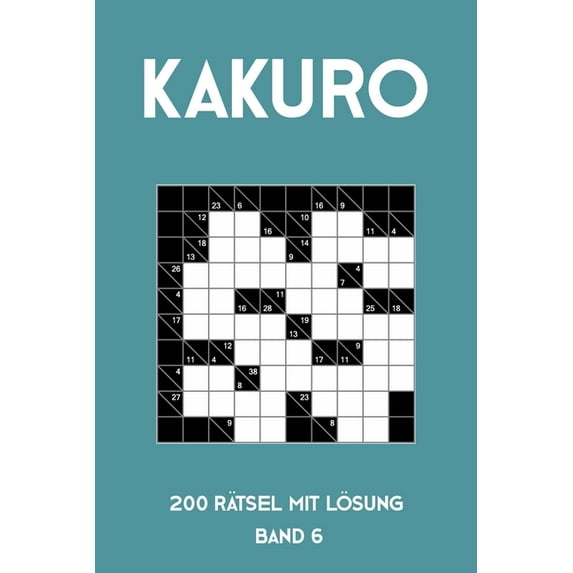 Kakuro 200 Rätsel mit Lösung Band 6 : Kreuzsummen Rätselheft mit Lösung, Puzzle (Paperback)