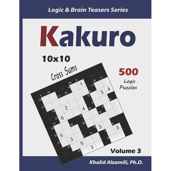 Logic & Brain Teasers Kakuro: 500 Logic Puzzles (10x10): Keep Your Brain Young, Book 3, (Paperback)