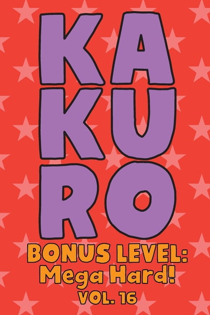 Kakuro Bonus Level: Mega Hard! Vol. 16: Play Kakuro Grid Very Hard Level Number Based Crossword Puzzle Popular Travel Va, (Paperback)
