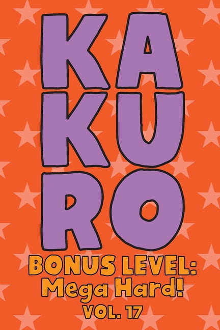Kakuro Bonus Level: Mega Hard! Vol. 17: Play Kakuro Grid Very Hard Level Number Based Crossword Puzzle Popular Travel Va, (Paperback)