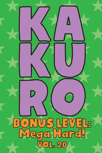 Kakuro Bonus Level: Mega Hard! Vol. 20: Play Kakuro Grid Very Hard Level Number Based Crossword Puzzle Popular Travel Va, (Paperback)