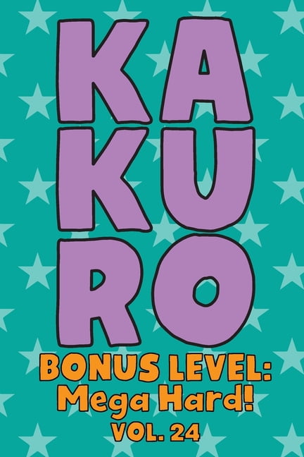 Kakuro Bonus Level: Mega Hard! Vol. 24: Play Kakuro Grid Very Hard Level Number Based Crossword Puzzle Popular Travel Va, (Paperback)