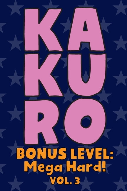 Kakuro Bonus Level: Mega Hard! Vol. 3: Play Kakuro Grid Very Hard Level Number Based Crossword Puzzle Popular Travel Vac, (Paperback)