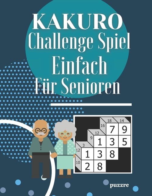Kakuro Challenge Spiel Einfach FÃ¼r Senioren: Logikspiele RÃ¤tselbuch Erwachsene, (Paperback)
