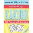 thumbnail image 1 of Kakuro: Cross Sums Number Logic Crossword Games: Kakuro Number Fill-In Puzzles Crossword-Like Puzzles Using Numbers Instead of Words: 120 Cross Sums Number Logic Games for Adults and Teens VOLUME 4 (P, 1 of 1