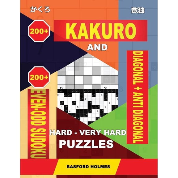 Kakuro and Even-Odd Sudoku 200 Kakuro and 200 Even-Odd Sudoku Diagonal + Anti Diagonal hard - very hard puzzles.: Kakuro 17x17 + 18x18 + 19x19 + 20, Book 8, (Paperback)