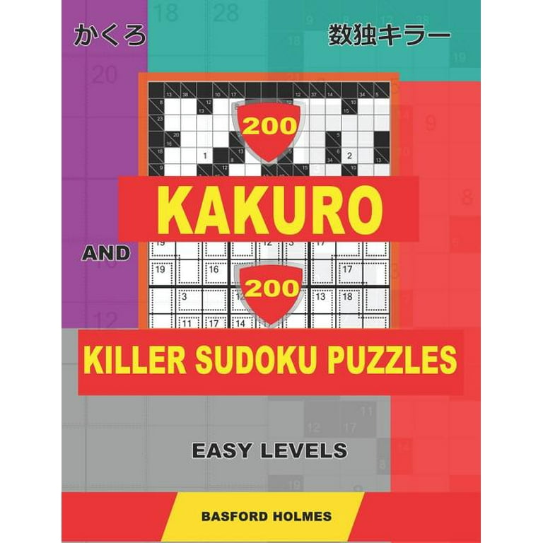 Kakuro and Killer Classic Sudoku: 200 Kakuro and 200 Killer Sudoku puzzles.  Easy levels. : Kakuro 9x9 + 10x10 + 12x12 + 15x15 and Sumdoku 8x8 EASY +