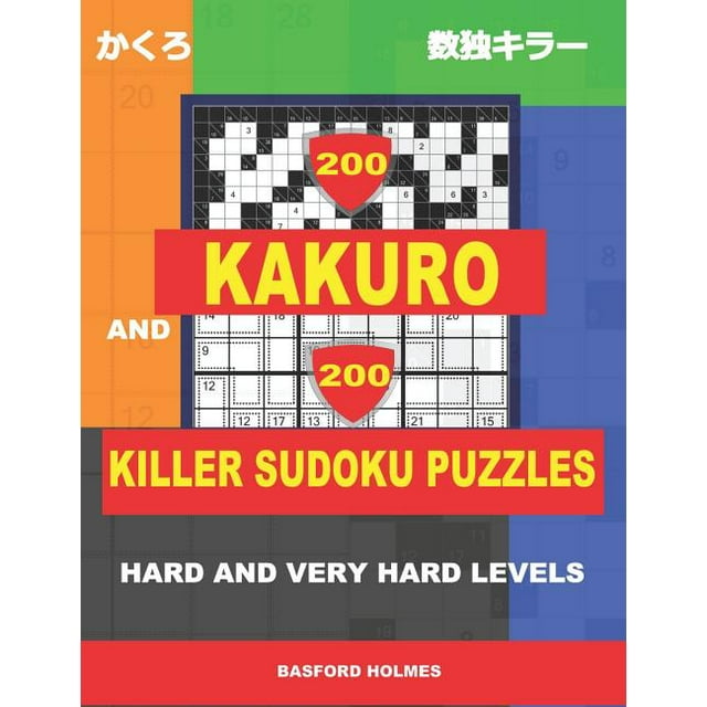 Kakuro and Killer Classic Sudoku: 200 Kakuro and 200 Killer Sudoku ...