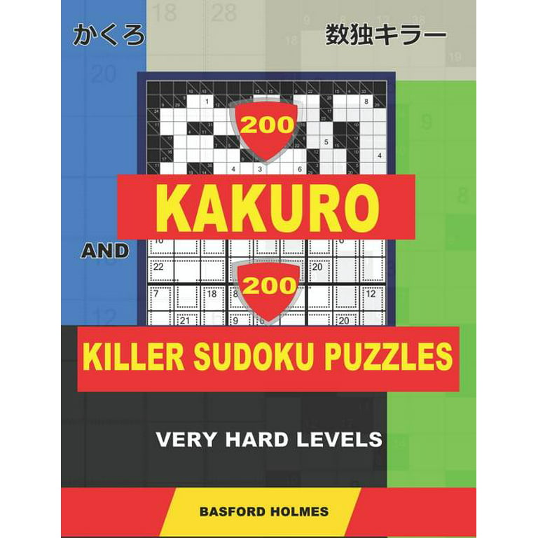 Kakuro and Killer Classic Sudoku: 200 Kakuro and 200 Killer Sudoku puzzles.  Easy levels. : Kakuro 9x9 + 10x10 + 12x12 + 15x15 and Sumdoku 8x8 EASY +