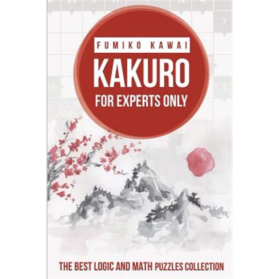 Pre-Owned Kakuro Large Print Puzzles: Kakuro For Experts Only: The Best Logic and Math Puzzles Collection (Paperback)