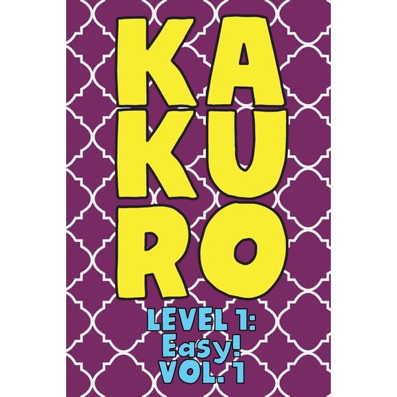 Kakuro Level 1: Easy! Vol. 1: Play Kakuro 11x11 Grid Easy Level Number Based Crossword Puzzle Popular Travel Vacation Ga, (Paperback)