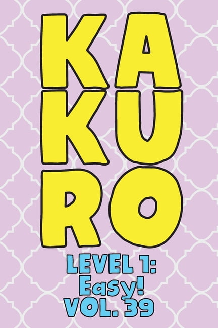 Kakuro Level 1: Easy! Vol. 39: Play Kakuro 11x11 Grid Easy Level Number Based Crossword Puzzle Popular Travel Vacation G, (Paperback)
