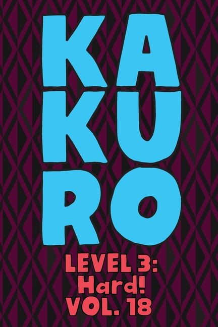 Kakuro Level 3: Hard! Vol. 18: Play Kakuro 16x16 Grid Hard Level Number Based Crossword Puzzle Popular Travel Vacation G, (Paperback)