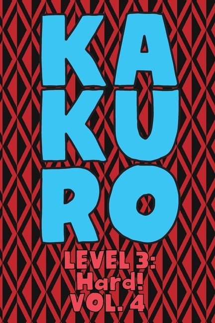 Kakuro Level 3: Hard! Vol. 4: Play Kakuro 16x16 Grid Hard Level Number Based Crossword Puzzle Popular Travel Vacation Ga, (Paperback)