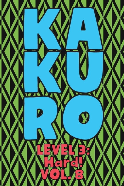 Kakuro Level 3: Hard! Vol. 8: Play Kakuro 16x16 Grid Hard Level Number Based Crossword Puzzle Popular Travel Vacation Ga, (Paperback)