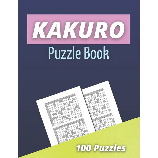 Kakuro Puzzle Book 100 Kakuro Puzzles for Adults Cross Sums Math