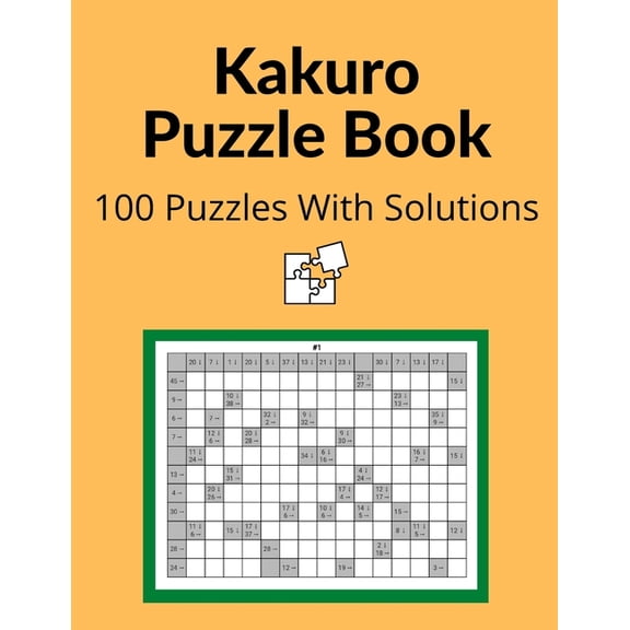 Kakuro Puzzle Book: Cross Sums Math Logic Puzzles For Adults - 100 Logic Puzzles With Solutions (Paperback)