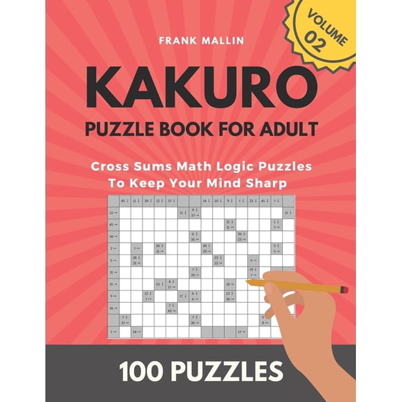 Kakuro Puzzle Book For Adult : Cross Sums Math Logic Puzzles To Keep Your Mind Sharp (volume 02) (Paperback)