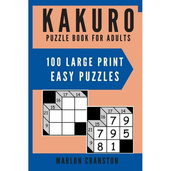 Kakuro Puzzle Book For Adults: 100 Large Print Easy Puzzles for Kakuro Lovers to Solve