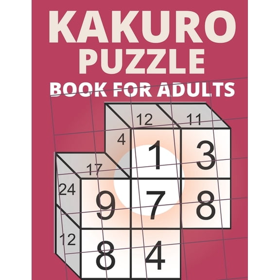 Kakuro Puzzle Book For Adults : 200 Kakuro Cross Sums Logic Games and Solutions For Seniors - Volume 3 (Paperback)