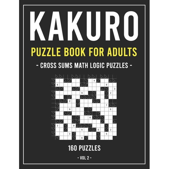 Kakuro Puzzle Book for Adults: Cross Sums Math Logic Puzzles 160 Puzzles Volume 2 (Paperback)(Large Print)