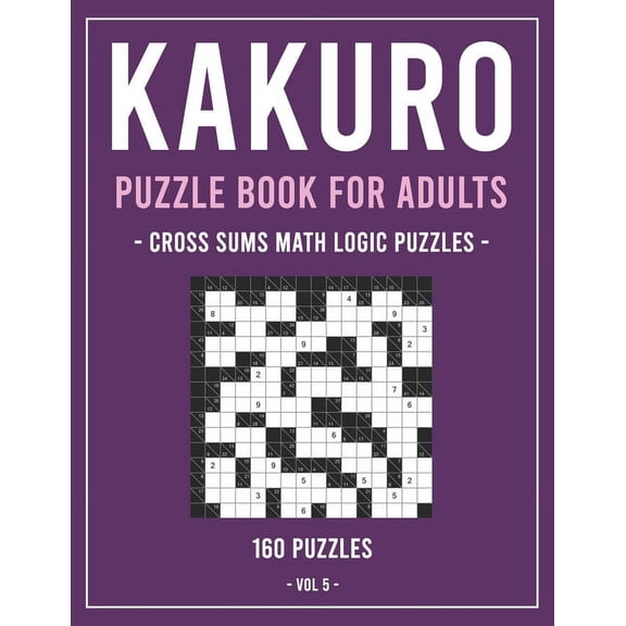 Kakuro Puzzle Book for Adults: Cross Sums Math Logic Puzzles 160 Puzzles Volume 5 (Paperback)(Large Print)