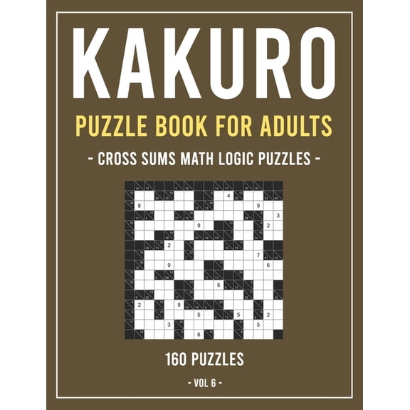 Kakuro Puzzle Book for Adults: Cross Sums Math Logic Puzzles 160 Puzzles Volume 6 (Paperback)(Large Print)