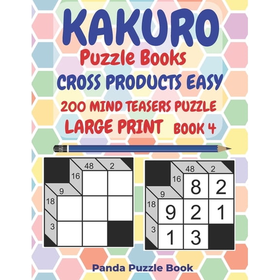 Kakuro Puzzle Books Cross Products Easy: Kakuro Puzzle Books Cross Products Easy - 200 Mind Teasers Puzzle - Large Print - Book 4: Logic Games For Adults - Brain Games Books For Adults - Mind Teaser P