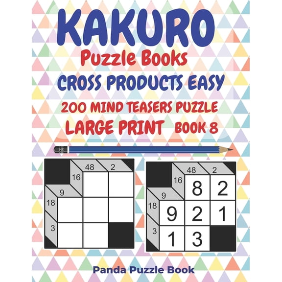 Kakuro Puzzle Books Cross Products Easy Kakuro Puzzle Books Cross Products Easy - 200 Mind Teasers Puzzle - Large Print - Book 8: Logic Games For Adults - Brain, Book 8, (Paperback)