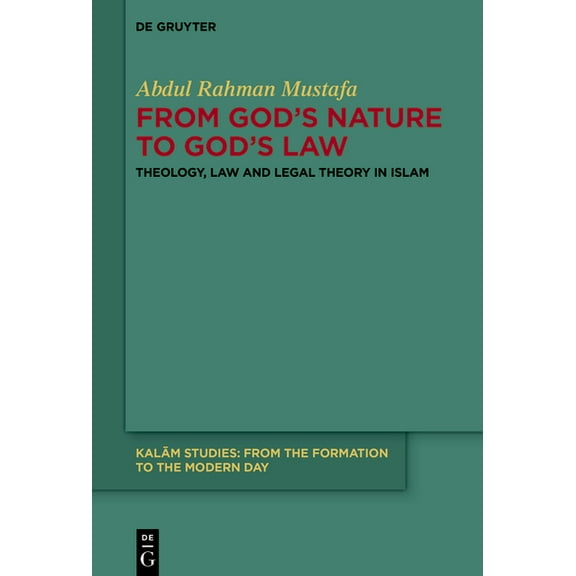 Kalm Studies From God's Nature to God's Law: Theology, Law and Legal Theory in Islam, Book 3, (Hardcover)