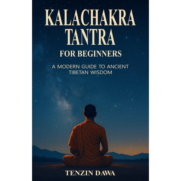 Kalachakra Tantra for Beginners: A Modern Guide to Ancient Tibetan Wisdom, (Paperback)