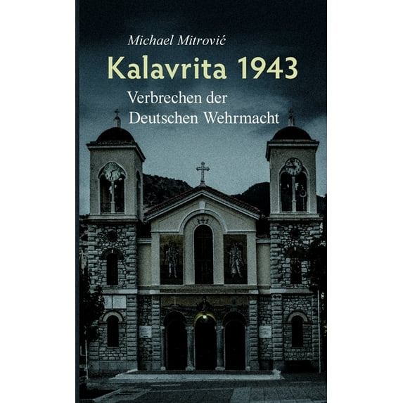 Kalavrita 1943: Verbrechen der Deutschen Wehrmacht, (Paperback)