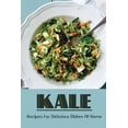 thumbnail image 1 of Kale: Recipes For Delicious Dishes At Home: Kale Recipes Oven (Paperback), 1 of 1
