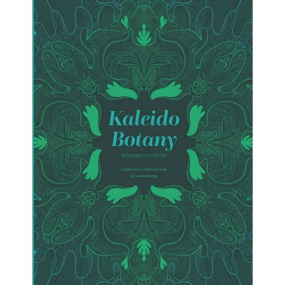 Kaleido Botany: Mirrored Nature - A Patterned Coloring Book