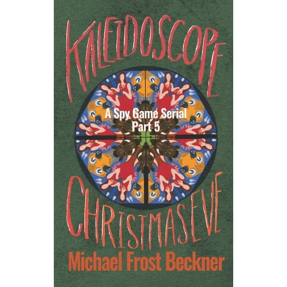 Kaleidoscope: A Spy Game Serial Kaleidoscope Christmas Eve: A Spy Game Serial Part 5, Book 5, (Paperback)