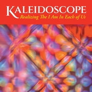 Kaleidoscope Realizing The I Am In Each of Us, Paperback