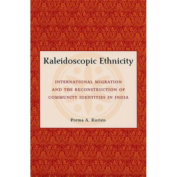 Kaleidoscopic Ethnicity: International Migration and the Reconstruction of Community Identities in India, (Hardcover)