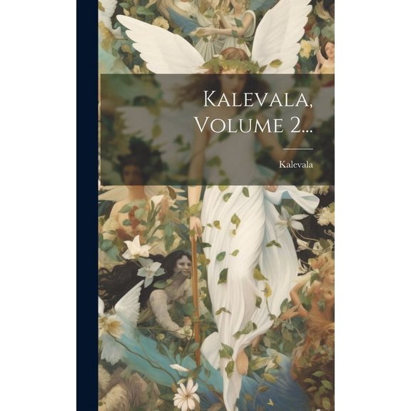Kalevala, Volume 2... (Hardcover)