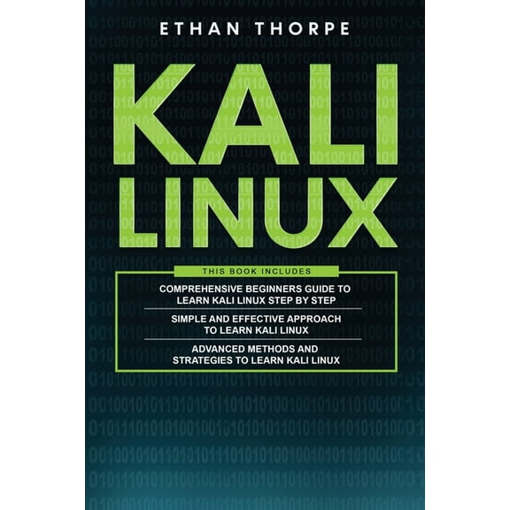 Kali Linux: 3 in 1: Beginners Guide+ Simple and Effective Strategies+ Advance Method and Strategies (Paperback) by Ethan Thorpe