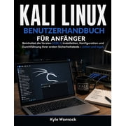 Kali Linux Benutzerhandbuch F r Anf nger Beinhaltet die Version 2026.2 Installation, Konfiguration und Durchf hrung Ih, Paperback