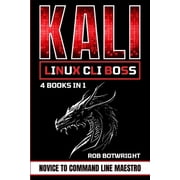 Kali Linux CLI Boss Novice To Command Line Maestro, Paperback