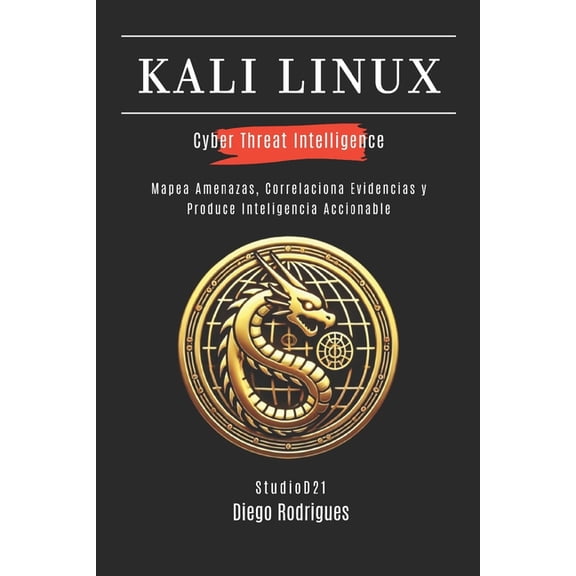 Kali Linux & Frameworks Espaa Kali Linux Cyber Threat Intelligence: Mapea Amenazas, Correlaciona Evidencias y Produce Inteligencia Accionable, Book 2, (Paperback)