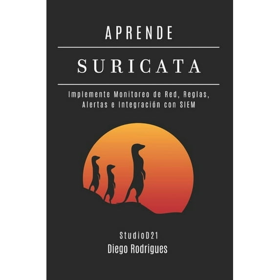 Kali Linux & Frameworks España Aprende Suricata: Implemente Monitoreo de Red, Reglas, Alertas e Integración con SIEM, Book 15, (Paperback)
