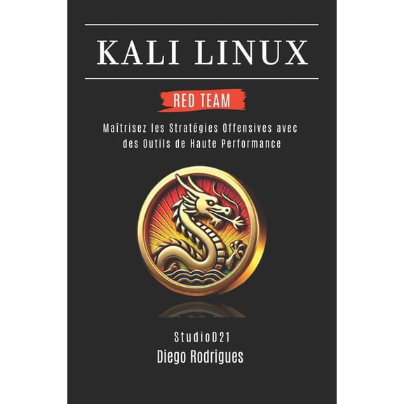 Kali Linux Extreme France Kali Linux Red Team 2025: Matrisez les Stratgies Offensives avec des Outils de Haute Performance, Book 3, (Paperback)