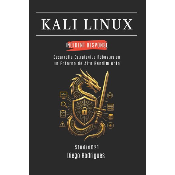 Kali Linux & Frameworks Espaa Kali Linux Incident Response: Desarrolla Estrategias Robustas en un Entorno de Alto Rendimiento, Book 1, (Paperback)