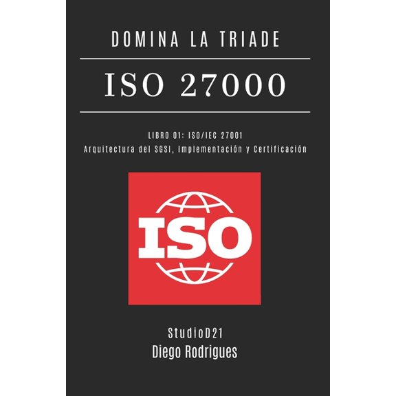 Kali Linux & Frameworks Italia Domina La Triade ISO 27000 - Libro 01: ISO/IEC 27001: Architettura del SGSI, Implementazione e Certificazione, Book 24, (Paperback)